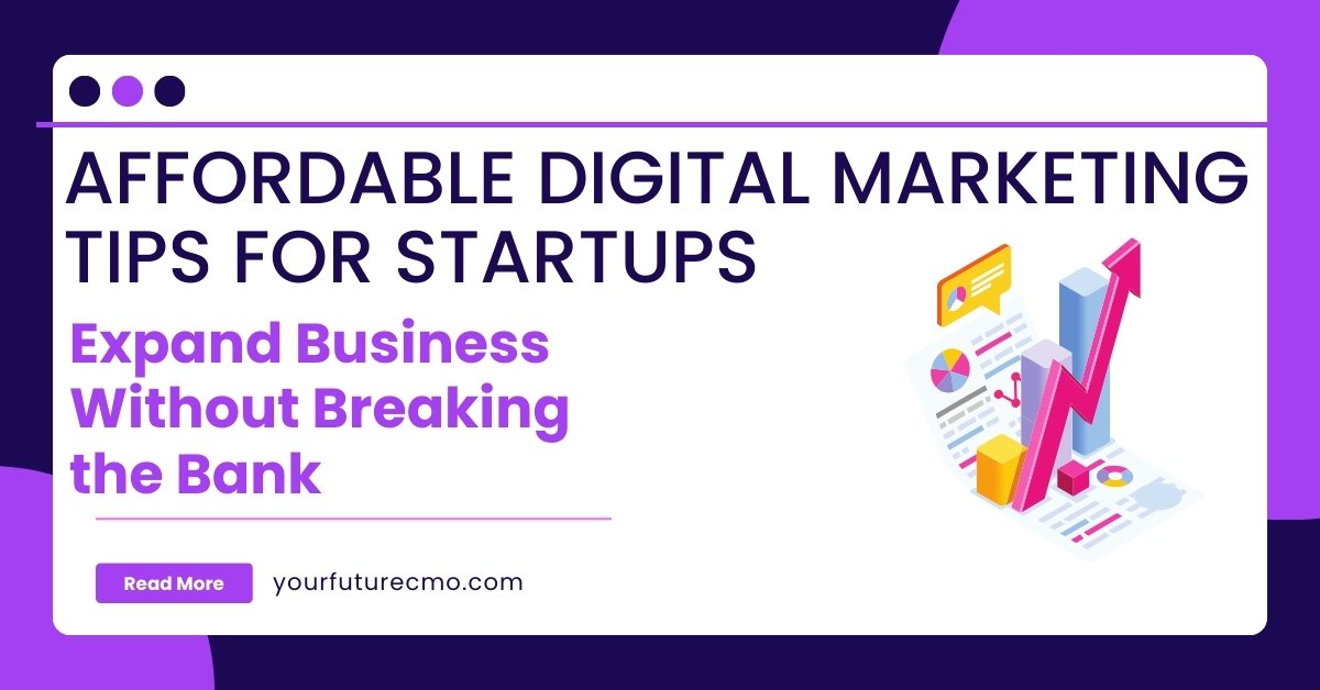 Affordable Digital Marketing Tips for Startups: Expand Business Without Breaking the Bank